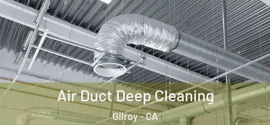  Air Duct Deep Cleaning Gilroy - CA