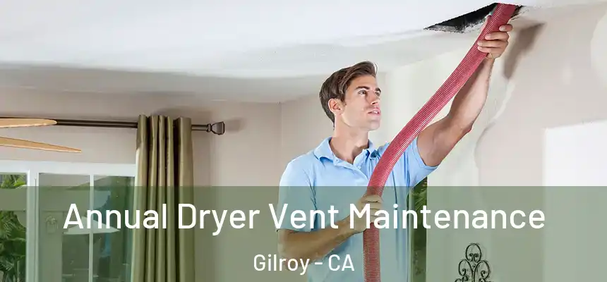  Annual Dryer Vent Maintenance Gilroy - CA