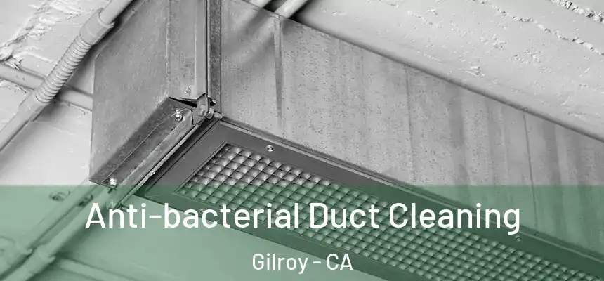  Anti-bacterial Duct Cleaning Gilroy - CA