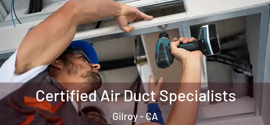  Certified Air Duct Specialists Gilroy - CA
