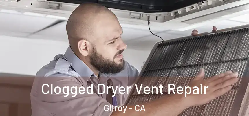  Clogged Dryer Vent Repair Gilroy - CA
