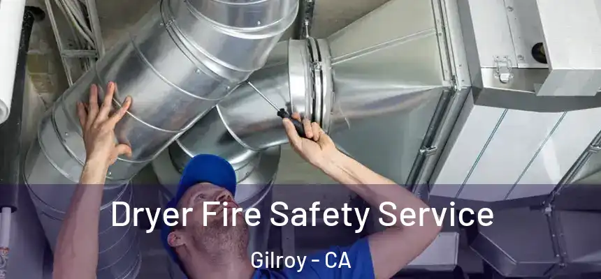  Dryer Fire Safety Service Gilroy - CA