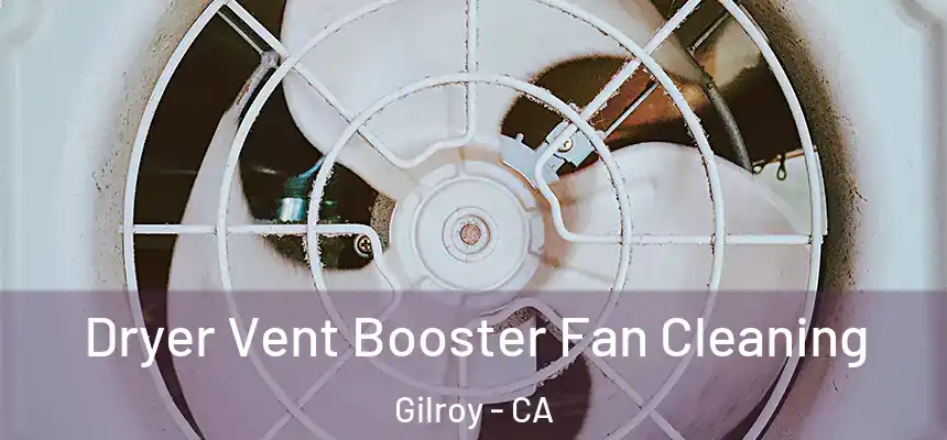  Dryer Vent Booster Fan Cleaning Gilroy - CA