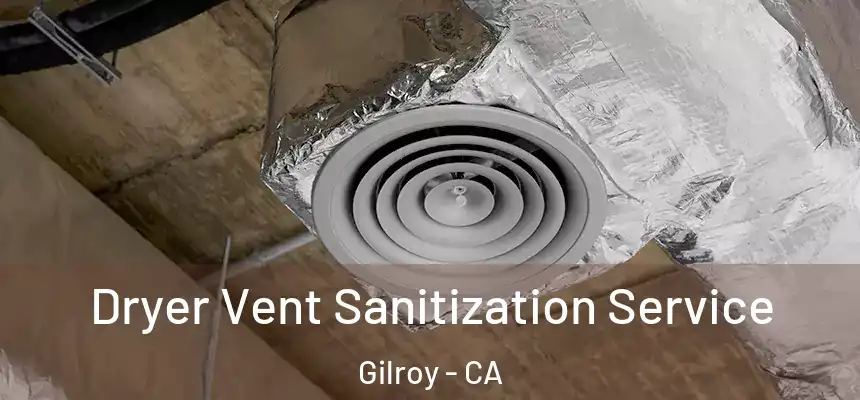  Dryer Vent Sanitization Service Gilroy - CA