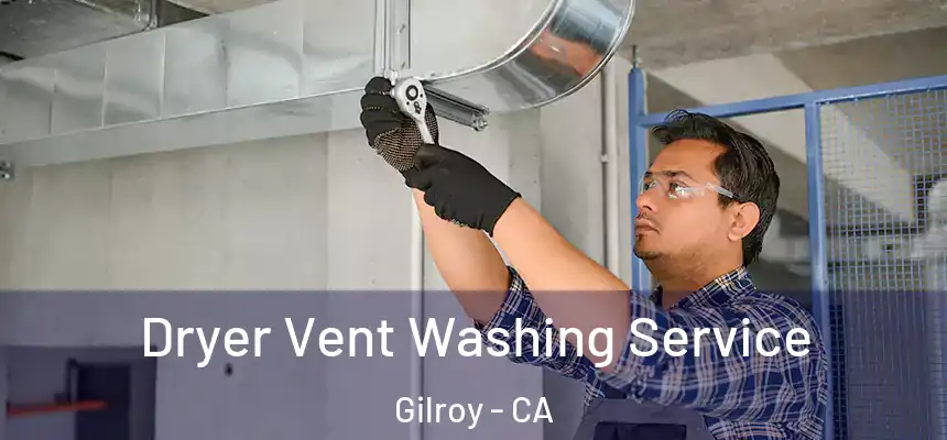  Dryer Vent Washing Service Gilroy - CA