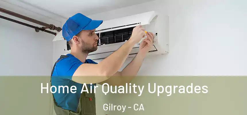  Home Air Quality Upgrades Gilroy - CA