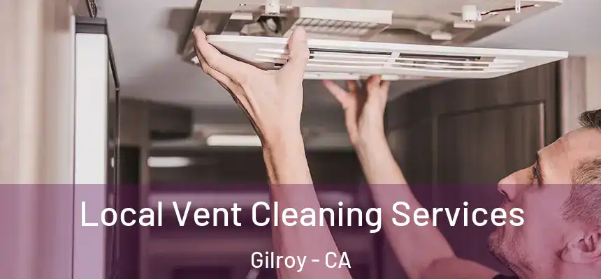  Local Vent Cleaning Services Gilroy - CA