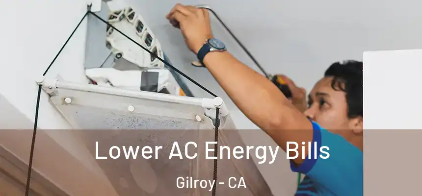  Lower AC Energy Bills Gilroy - CA