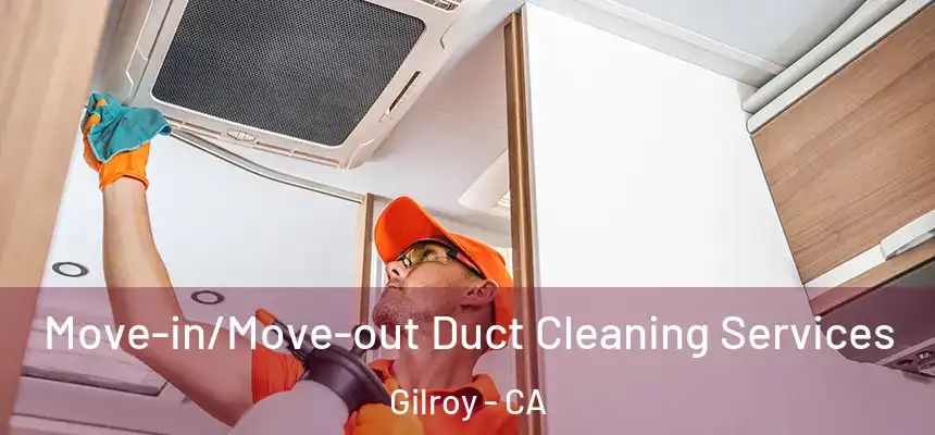  Move-in/Move-out Duct Cleaning Services Gilroy - CA