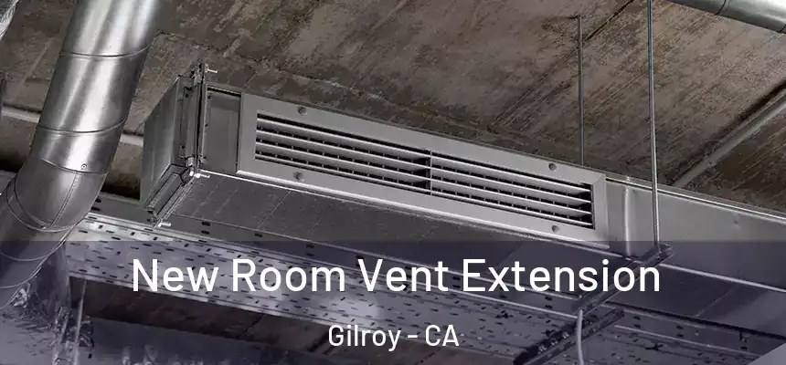  New Room Vent Extension Gilroy - CA