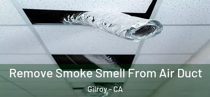  Remove Smoke Smell From Air Duct Gilroy - CA