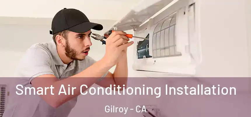  Smart Air Conditioning Installation Gilroy - CA