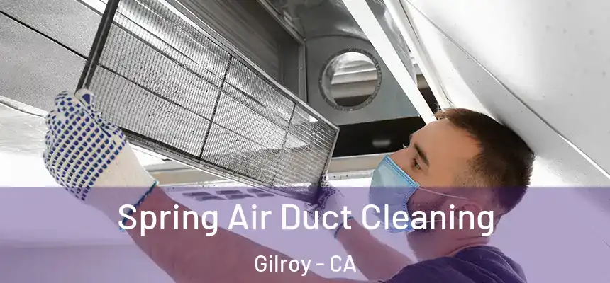  Spring Air Duct Cleaning Gilroy - CA