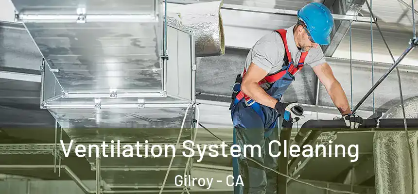  Ventilation System Cleaning Gilroy - CA