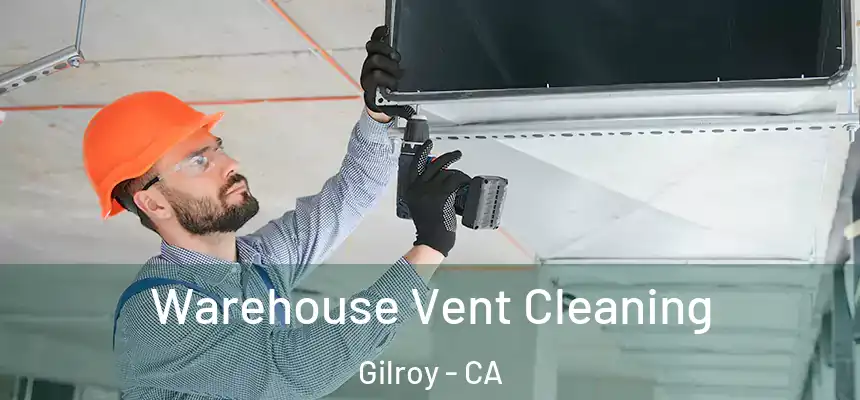  Warehouse Vent Cleaning Gilroy - CA